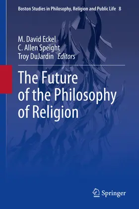 Eckel / Speight / DuJardin |  The Future of the Philosophy of Religion | eBook | Sack Fachmedien