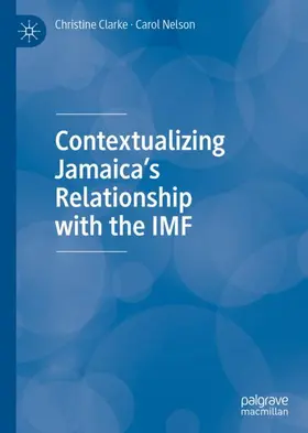 Nelson / Clarke | Contextualizing Jamaica's Relationship with the IMF | Buch | 978-3-030-44662-8 | www2.sack.de