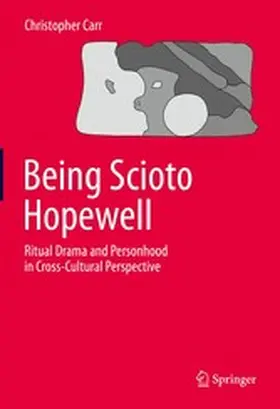 Carr |  Being Scioto Hopewell: Ritual Drama and Personhood in Cross-Cultural Perspective | eBook | Sack Fachmedien