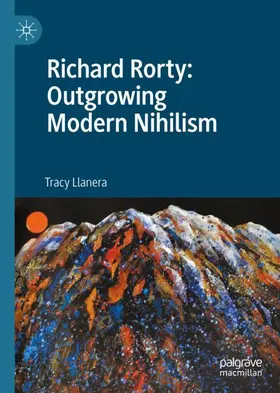 Llanera |  Richard Rorty: Outgrowing Modern Nihilism | Buch |  Sack Fachmedien