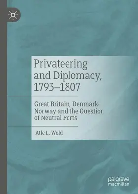 Wold |  Privateering and Diplomacy, 1793-1807 | Buch |  Sack Fachmedien