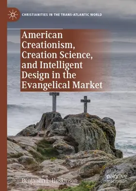 Huskinson | American Creationism, Creation Science, and Intelligent Design in the Evangelical Market | Buch | 978-3-030-45434-0 | sack.de