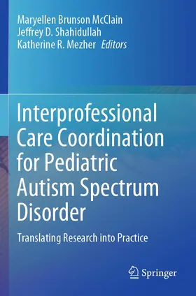 McClain / Shahidullah / Mezher |  Interprofessional Care Coordination for Pediatric Autism Spectrum Disorder | Buch |  Sack Fachmedien