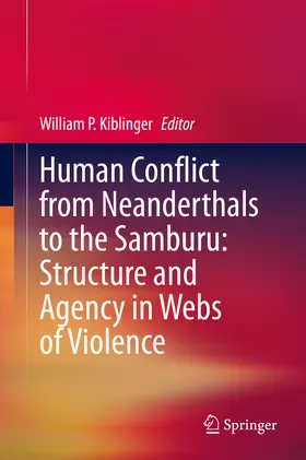 Kiblinger | Human Conflict from Neanderthals to the Samburu: Structure and Agency in Webs of Violence | E-Book | sack.de