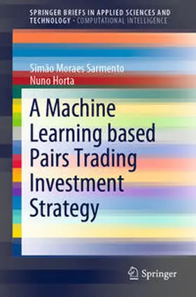 Moraes Sarmento / Horta | A Machine Learning based Pairs Trading Investment Strategy | E-Book | sack.de