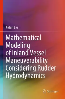 Liu |  Mathematical Modeling of Inland Vessel Maneuverability Considering Rudder Hydrodynamics | Buch |  Sack Fachmedien