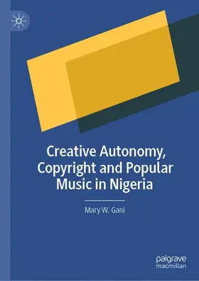 Gani |  Creative Autonomy, Copyright and Popular Music in Nigeria | Buch |  Sack Fachmedien