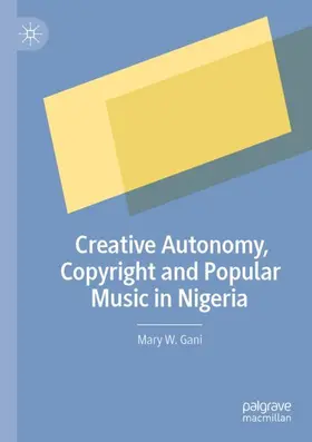 Gani |  Creative Autonomy, Copyright and Popular Music in Nigeria | Buch |  Sack Fachmedien