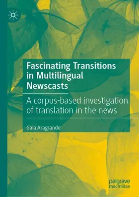 Aragrande | Fascinating Transitions in Multilingual Newscasts | Buch | 978-3-030-48758-4 | www2.sack.de