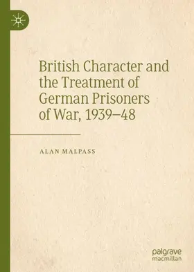 Malpass |  British Character and the Treatment of German Prisoners of War, 1939-48 | Buch |  Sack Fachmedien