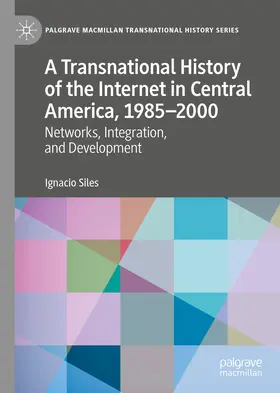 Siles | A Transnational History of the Internet in Central America, 1985–2000 | E-Book | sack.de