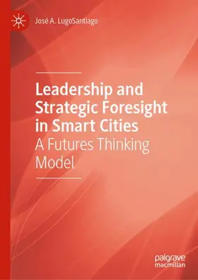 LugoSantiago |  Leadership and Strategic Foresight in Smart Cities | Buch |  Sack Fachmedien