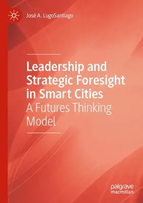 LugoSantiago |  Leadership and Strategic Foresight in Smart Cities | Buch |  Sack Fachmedien