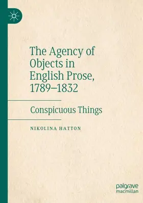 Hatton |  The Agency of Objects in English Prose, 1789-1832 | Buch |  Sack Fachmedien