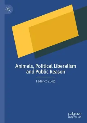 Zuolo |  Animals, Political Liberalism and Public Reason | Buch |  Sack Fachmedien