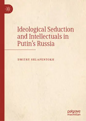 Shlapentokh |  Ideological Seduction and Intellectuals in Putin's Russia | eBook | Sack Fachmedien