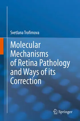 Trofimova |  Molecular Mechanisms of Retina Pathology and Ways of its Correction | Buch |  Sack Fachmedien