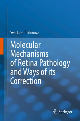 Trofimova | Molecular Mechanisms of Retina Pathology and Ways of its Correction | E-Book | sack.de