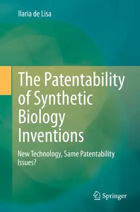 de Lisa |  The Patentability of Synthetic Biology Inventions | Buch |  Sack Fachmedien