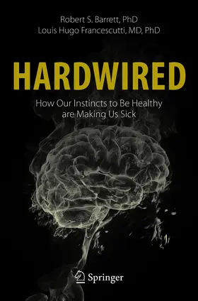 Barrett / Francescutti | Hardwired: How Our Instincts to Be Healthy are Making Us Sick | E-Book | sack.de