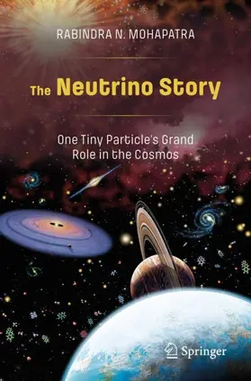 Mohapatra |  The Neutrino Story: One Tiny Particle's Grand Role in the Cosmos | Buch |  Sack Fachmedien