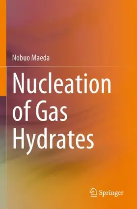Maeda | Nucleation of Gas Hydrates | Buch | 978-3-030-51876-9 | www2.sack.de