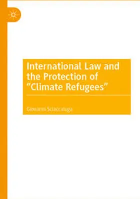 Sciaccaluga |  International Law and the Protection of "Climate Refugees" | Buch |  Sack Fachmedien