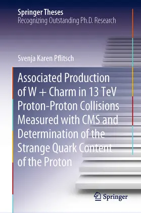Pflitsch | Associated Production of W + Charm in 13 TeV Proton-Proton Collisions Measured with CMS and Determination of the Strange Quark Content of the Proton | E-Book | sack.de