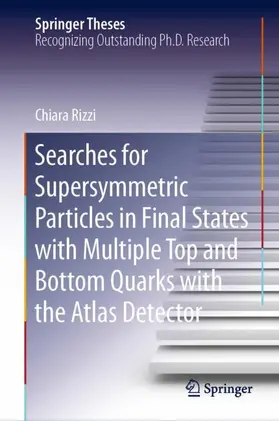 Rizzi |  Searches for Supersymmetric Particles in Final States with Multiple Top and Bottom Quarks with the Atlas Detector | Buch |  Sack Fachmedien