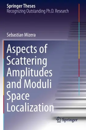Mizera |  Aspects of Scattering Amplitudes and Moduli Space Localization | Buch |  Sack Fachmedien