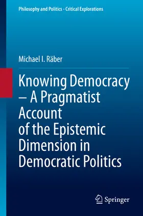 Räber |  Knowing Democracy – A Pragmatist Account of the Epistemic Dimension in Democratic Politics | eBook | Sack Fachmedien