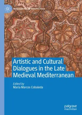 Marcos Cobaleda | Artistic and Cultural Dialogues in the Late Medieval Mediterranean | Buch | 978-3-030-53365-6 | www2.sack.de