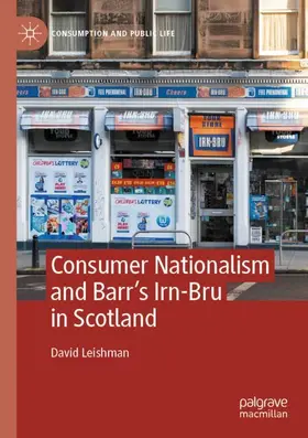 Leishman |  Consumer Nationalism and Barr's Irn-Bru in Scotland | Buch |  Sack Fachmedien