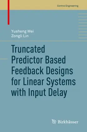 Lin / Wei |  Truncated Predictor Based Feedback Designs for Linear Systems with Input Delay | Buch |  Sack Fachmedien