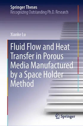 Lu | Fluid Flow and Heat Transfer in Porous Media Manufactured by a Space Holder Method | E-Book | sack.de