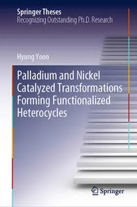 Yoon |  Palladium and Nickel Catalyzed Transformations Forming Functionalized Heterocycles | Buch |  Sack Fachmedien