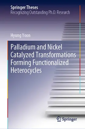 Yoon | Palladium and Nickel Catalyzed Transformations Forming Functionalized Heterocycles | E-Book | sack.de