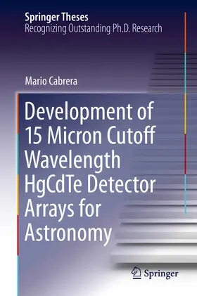 Cabrera | Development of 15 Micron Cutoff Wavelength HgCdTe Detector Arrays for Astronomy | E-Book | sack.de