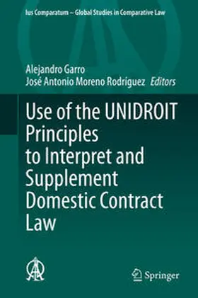 Garro / Moreno Rodríguez |  Use of the UNIDROIT Principles to Interpret and Supplement Domestic Contract Law | eBook | Sack Fachmedien