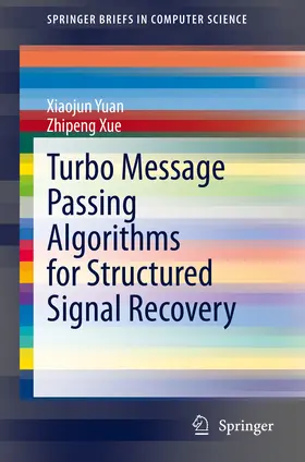 Yuan / Xue |  Turbo Message Passing Algorithms for Structured Signal Recovery | eBook | Sack Fachmedien