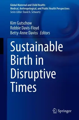 Gutschow / Daviss / Davis-Floyd |  Sustainable Birth in Disruptive Times | Buch |  Sack Fachmedien