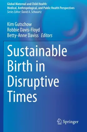 Gutschow / Daviss / Davis-Floyd |  Sustainable Birth in Disruptive Times | Buch |  Sack Fachmedien
