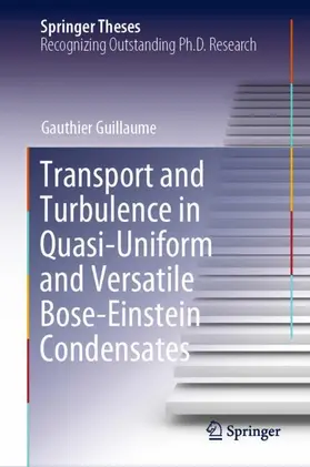 Guillaume | Transport and Turbulence in Quasi-Uniform and Versatile Bose-Einstein Condensates | Buch | 978-3-030-54966-4 | www2.sack.de