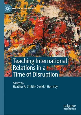Smith / Hornsby |  Teaching International Relations in a Time of Disruption | Buch |  Sack Fachmedien