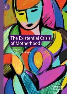 Arnold-Baker |  The Existential Crisis of Motherhood | Buch |  Sack Fachmedien