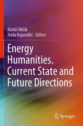 Kujundžic / Mišík / Kujundžic |  Energy Humanities. Current State and Future Directions | Buch |  Sack Fachmedien