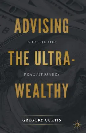 Curtis |  Advising the Ultra-Wealthy | Buch |  Sack Fachmedien