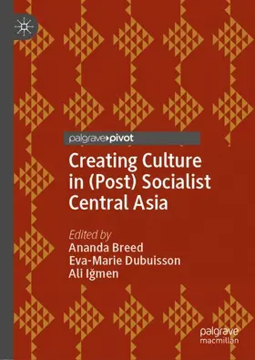 Breed / Igmen / Dubuisson |  Creating Culture in (Post) Socialist Central Asia | Buch |  Sack Fachmedien