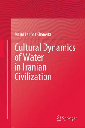 Labbaf Khaneiki |  Cultural Dynamics of Water in Iranian Civilization | eBook | Sack Fachmedien