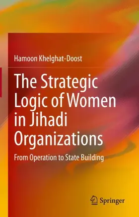 Khelghat-Doost |  The Strategic Logic of Women in Jihadi Organizations | Buch |  Sack Fachmedien